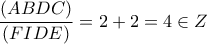 \dfrac{\left ( ABDC \right )}{\left ( FIDE \right )}=2+2=4\in Z