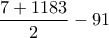 \dfrac{7+1183}{2}-91