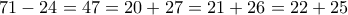 71 - 24 = 47 = 20 + 27 = 21 + 26 = 22 + 25