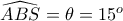 \widehat{ABS}=\theta=15^o \widehat{ABS}=\theta=15^o