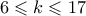 \displaystyle 6\leqslant k\leqslant 17