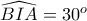 \widehat{BIA}=30^o
