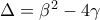 \Delta ={{\beta }^{2}}-4\gamma