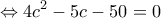  \displaystyle  \Leftrightarrow 4{c^2} - 5c - 50 = 0