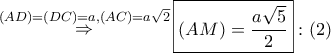 \mathop  \Rightarrow \limits^{\left( {AD} \right) = \left( {DC} \right) = a,\left( {AC} \right) = a\sqrt 2 } \boxed{\left( {AM} \right) = \dfrac{{a\sqrt 5 }}{2}}:\left( 2 \right)