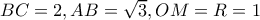 BC=2, AB=\sqrt{3}, OM=R=1