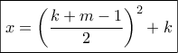 \boxed{x = {\left( {\frac{{k + m - 1}}{2}} \right)^2} + k} \boxed{x = {\left( {\frac{{k + m - 1}}{2}} \right)^2} + k}