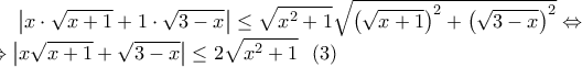 \displaystyle \left|x\cdot\sqrt{x+1}+1\cdot\sqrt{3-x} \right|\leq \sqrt{x^2+1}\sqrt{\left(\sqrt{x+1} \right)^2+\left(\sqrt{3-x} \right)^2}\Leftrightarrow \\ \Leftrightarrow \left|x\sqrt{x+1}+\sqrt{3-x} \right|\leq 2\sqrt{x^2+1}  \ \ (3)
