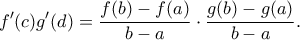 \displaystyle{f'(c )g'(d )=\frac{f(b)-f(a)}{b-a}\cdot \frac{g(b)-g(a)}{b-a}.} \displaystyle{f'(c )g'(d )=\frac{f(b)-f(a)}{b-a}\cdot \frac{g(b)-g(a)}{b-a}.}
