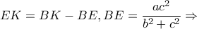 \displaystyle EK = BK - BE,BE = \frac{{a{c^2}}}{{{b^2} + {c^2}}} \Rightarrow 
