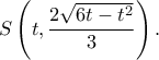 \displaystyle S\left( {t,\frac{{2\sqrt {6t - {t^2}} }}{3}} \right).
