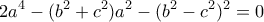 \displaystyle 2{a^4} - ({b^2} + {c^2}){a^2} - {({b^2} - {c^2})^2} = 0