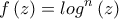 \displaystyle{f\left( z \right) = lo{g^n}\left( z \right)}
