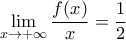 \displaystyle{\lim_{x\rightarrow +\infty}\frac{f(x)}{x}=\frac{1}{2}}