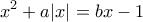 \displaystyle x^2+a|x|=bx-1