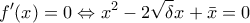 \displaystyle{f'(x) = 0 \Leftrightarrow {x^2} - 2\sqrt \delta  x + \bar x = 0}