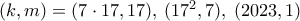 (k,m)=(7\cdot17,17),\:(17^2,7),\:(2023,1)
