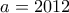 a=2012