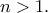 n>1.