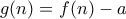 g(n)=f(n)-a
