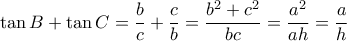 \displaystyle \tan B + \tan C = \frac{b}{c} + \frac{c}{b} = \frac{{{b^2} + {c^2}}}{{bc}} = \frac{{{a^2}}}{{ah}} = \frac{a}{h}
