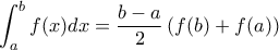 \displaystyle \int_a^b f(x) dx = \frac{b-a}{2} \left( f(b) + f(a) \right)