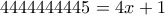 4444444445=4x+1