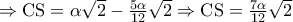 \Rightarrow \textrm{CS}=\alpha \sqrt{2}-\frac{5\alpha }{12}\sqrt{2}\Rightarrow \textrm{CS}=\frac{7\alpha }{12}\sqrt{2}