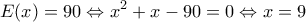 \displaystyle{E(x) = 90 \Leftrightarrow {x^2} + x - 90 = 0 \Leftrightarrow x = 9}