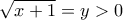 \sqrt{x+1}=y>0