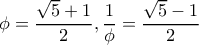 \phi =\dfrac{\sqrt 5+1}{2},\dfrac{1}{\phi}=\dfrac{\sqrt 5-1}{2} \phi =\dfrac{\sqrt 5+1}{2},\dfrac{1}{\phi}=\dfrac{\sqrt 5-1}{2}