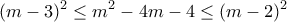 \displaystyle{(m-3)^2 \leq m^2 -4m-4\leq (m-2)^2 }