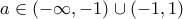 a\in \left ( -\infty ,-1 \right )\cup \left ( -1,1 \right )