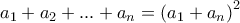 \displaystyle{{a_1} + {a_2} + ... + {a_n} = {\left( {{a_1} + {a_n}} \right)^2}}