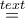 \overset {text}{=} \overset {text}{=}