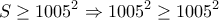 \displaystyle{S \ge 1005^2  \Rightarrow 1005^2  \ge 1005^2}