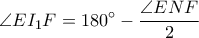  \displaystyle \angle EI_{1}F=180^\circ-\frac{\angle ENF}{2}