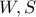 W , S