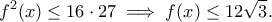 \displaystyle{f^2(x)\leq 16\cdot 27\implies f(x)\leq 12\sqrt{3}.}