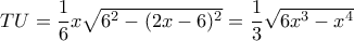 TU = \dfrac {1}{6} x \sqrt {6^2-(2x-6)^2}= \dfrac {1}{3}  \sqrt {6x^3- x^4}