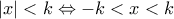 \displaystyle{|x|<k \Leftrightarrow -k<x<k}