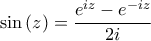 \displaystyle{\sin \left( z \right) = \frac{{{e^{iz}} - {e^{ - iz}}}}{{2i}}}