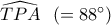 \widehat {TPA}\,\,\,\left( { = 88^\circ } \right)