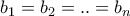 b_1=b_2=..=b_n