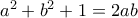  a^2+b^2+1=2ab