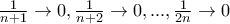 \frac {1}{n+1} \to 0, \frac {1}{n+2} \to 0, ... , \frac {1}{2n} \to 0
