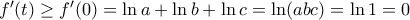 f'(t) \geq f'(0)=\ln a+\ln b+\ln c=\ln (abc)=\ln 1=0