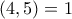 (4, 5) = 1
