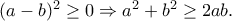 (a-b)^2\geq 0\Rightarrow a^2+b^2\geq 2ab.
