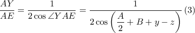  \displaystyle \frac{AY}{AE}=\frac{1}{2\cos \angle YAE}=\frac{1}{2\cos\displaystyle \left ( \frac{A}{2}+B+y-z \right )}\left ( 3 \right )